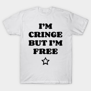 I Am Cringe But I Am Free v2 T-Shirt